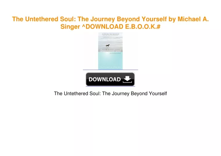 PPT - The Untethered Soul: The Journey Beyond Yourself by Michael A ...