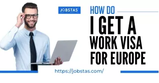 Expert Advice: How Do I Get a Work Visa for Europe? - Jobstas