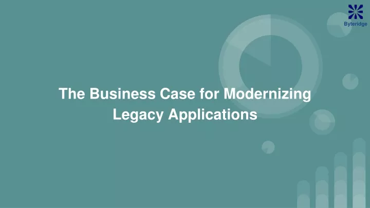 the business case for modernizing legacy applications