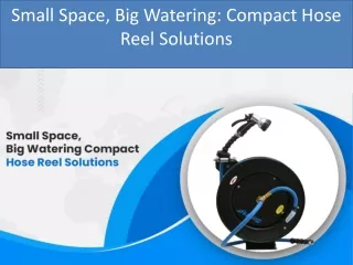 Small Space Big Watering Compact Hose Reel Solutions
