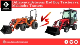 Difference Between Bad Boy Tractors vs. Mahindra Tractors