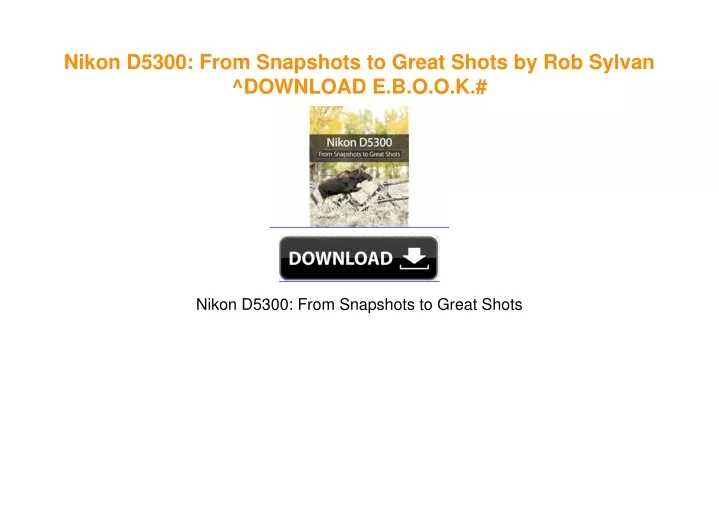 PPT - Nikon D5300: From Snapshots to Great Shots by Rob Sylvan PDF ...