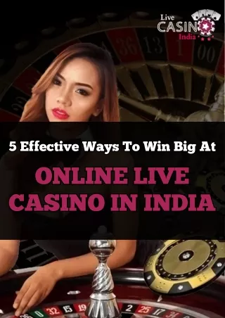 5 Effective Ways To Win Big At Online Live Casino In India