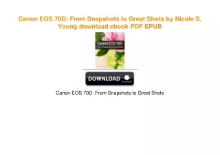 Canon EOS 70D: From Snapshots to Great Shots by Nicole S. Young download ebook PDF EPUB