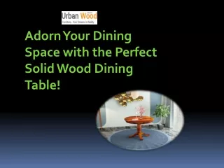 Adorn Your Dining Space with the Perfect Solid Wood Dining Table!