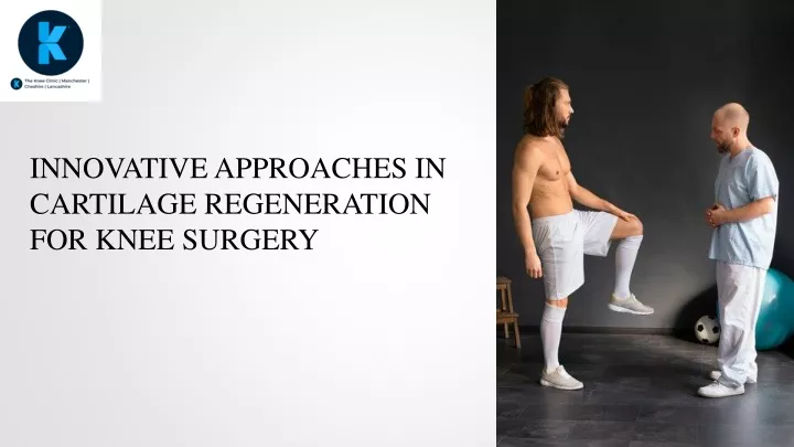 innovative approaches in cartilage regeneration for knee surgery