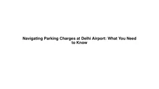 Navigating Parking Charges at Delhi Airport What You Need to Know