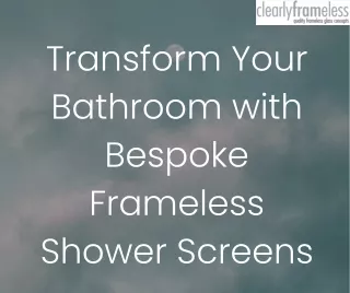 Transform Your Bathroom with Bespoke Frameless Shower Screens