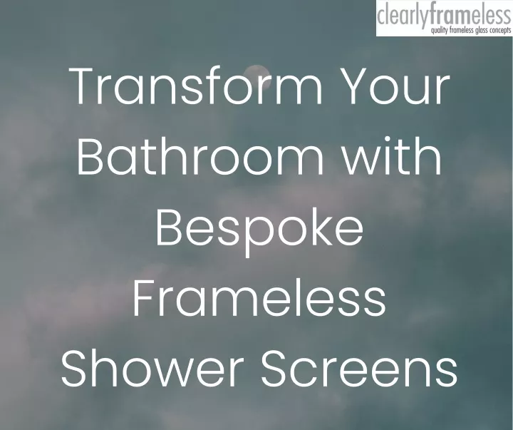 transform your bathroom with bespoke frameless
