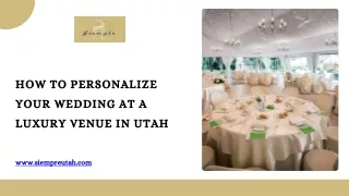 How to Personalize Your Wedding at a Luxury Venue in Utah