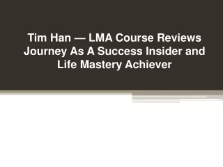 tim han lma course reviews journey as a success insider and life mastery achiever