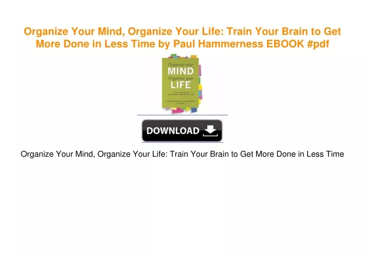 PPT - Organize Your Mind, Organize Your Life: Train Your Brain to Get ...