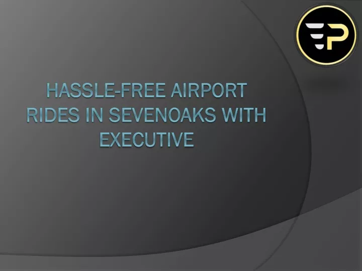 hassle free airport rides in sevenoaks with executive