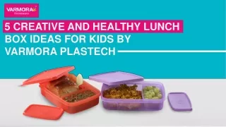 5 Creative and Healthy Lunch Box Ideas for Kids By Varmora Plastech
