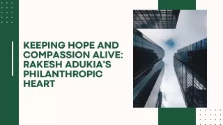 Rakesh Adukia: Philanthropy Driven by Compassion and Commitment