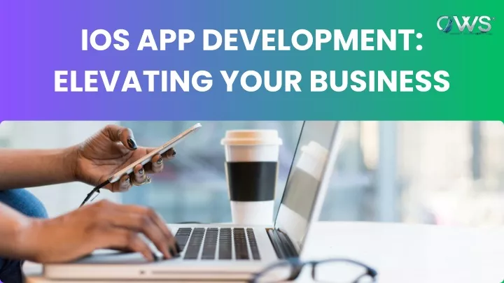 ios app development elevating your business