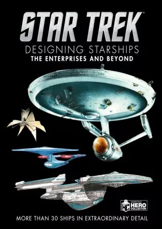 read❤ Star Trek Designing Starships Volume 1: The Enterprises and Beyond