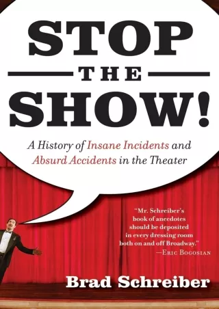 read❤ Stop the Show! A History of Insane Incidents and Absurd Accidents in the Theater
