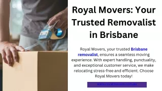 Royal Movers Your Trusted Removalist in Brisbane Royal Movers, your trusted Brisbane removalist, ensures a seamless movi