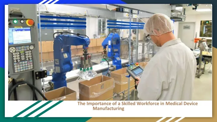 the importance of a skilled workforce in medical device manufacturing