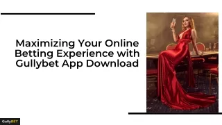 Maximizing Your Online Betting Experience with Gullybet App Download