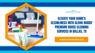Elevate Your Home's Cleanliness with Aloha Maids' Premium House Cleaning Services in Dallas, TX