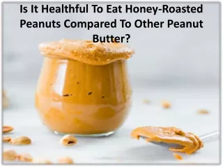 Is It Healthful To Eat Honey-Roasted Peanuts Compared