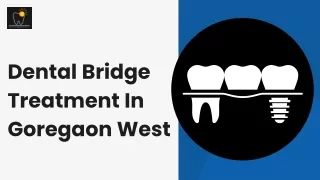 Dental Bridge Treatment In Goregaon West