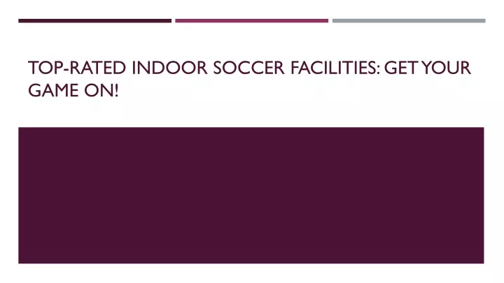 top rated indoor soccer facilities get your game on