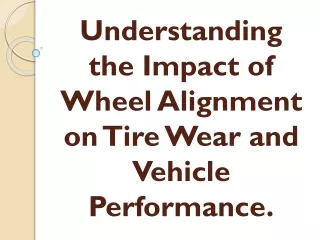 Understanding the Impact of Wheel Alignment on Tire Wear and Vehicle Performance