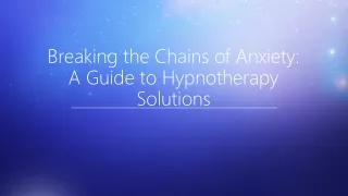 Breaking the Chains of Anxiety A Guide to Hypnotherapy Solutions