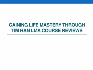 Gaining Life Mastery through Tim Han LMA Course Reviews
