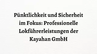 Pünktlichkeit und Sicherheit im Fokus Professionelle Lokführerleistungen der Kayahan GmbH