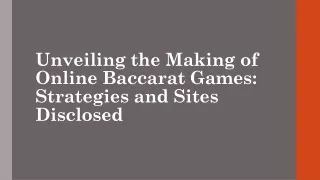 Unveiling the Making of Online Baccarat Games: Strategies and Sites Disclosed