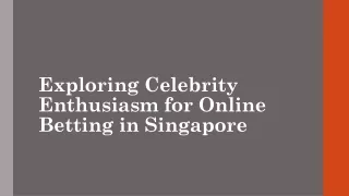 Exploring Celebrity Enthusiasm for Online Betting in Singapore
