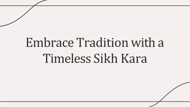 embrace tradition with a timeless sikh kara