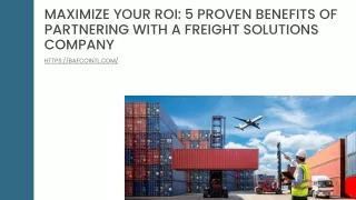Maximize Your ROI 5 Proven Benefits Of Partnering With A Freight Solutions Company