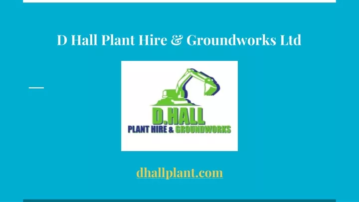 d hall plant hire groundworks ltd