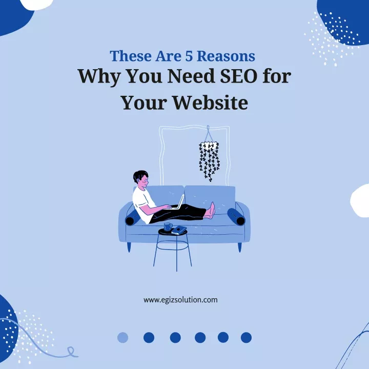 these are 5 reasons why you need seo for your