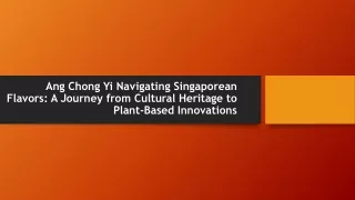 Ang Chong Yi Navigating Singaporean Flavors A Journey from Cultural Heritage to Plant-Based Innovations
