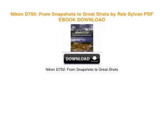 Nikon D750: From Snapshots to Great Shots by Rob Sylvan ^DOWNLOAD E.B.O.O.K.#