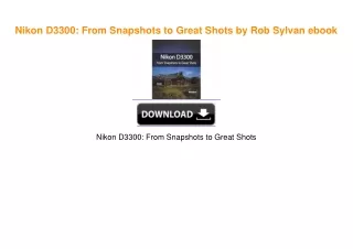 Nikon D3300: From Snapshots to Great Shots by Rob Sylvan ^DOWNLOAD E.B.O.O.K.#