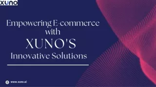 Empowering E-commerce with Xuno's Innovative Solutions
