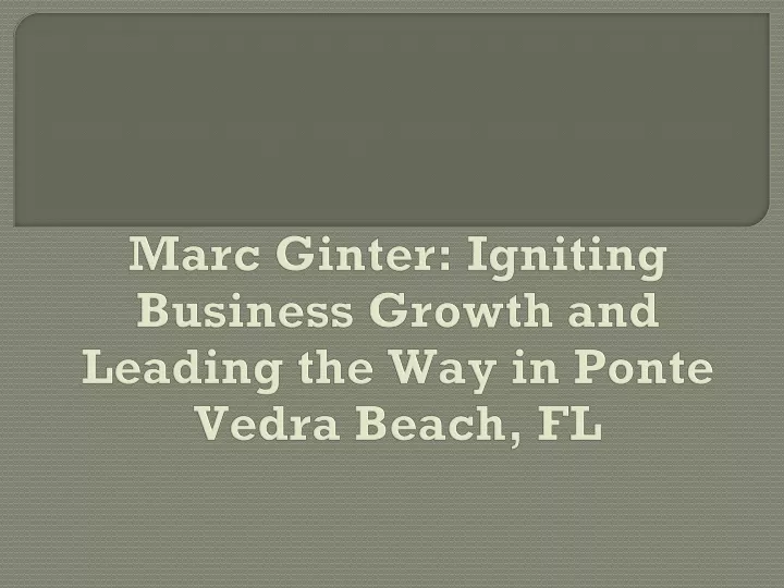 marc ginter igniting business growth and leading the way in ponte vedra beach fl