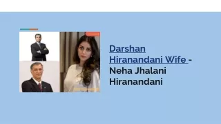 Insights into Darshan Hiranandani Wife & her  Family Connection