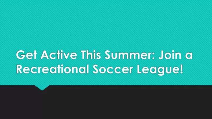 get active this summer join a recreational soccer league