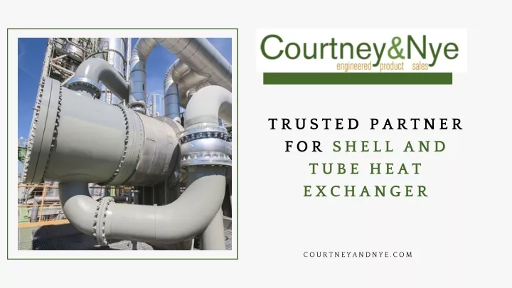 PPT - Courtney & Nye Inc - Trusted Partner for Shell and Tube Heat ...