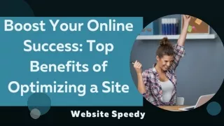 Boost Your Online Success Top Benefits of Optimizing a Site