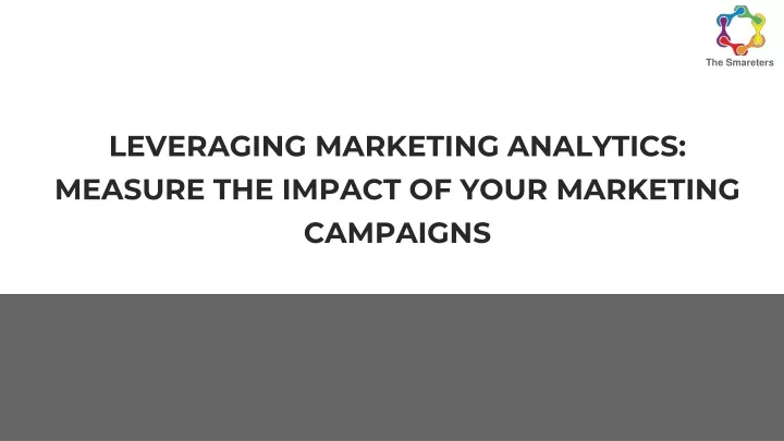 leveraging marketing analytics measure the impact of your marketing campaigns