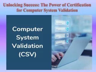 Unlocking Success The Power of Certification for Computer System Validation